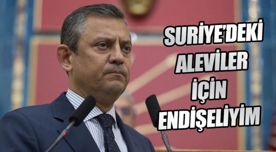 Özgür Özel: Suriye'de Alevilere Saldırıları Endişeyle Takip Ediyoruz